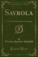 Savrola: A Tale of the Revolution in Laurania (Classic Reprint)