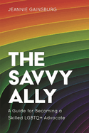 Savvy Ally: A Guide for Becoming a Skilled LGBTQ+ Advocate