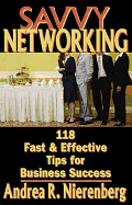 Savvy Networking: 118 Fast & Effective Tips for Business Success