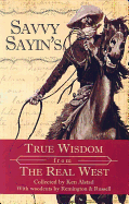 Savvy Sayin's: True Wisdom from the Real West - Alstad, Ken (Editor)