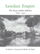 Sawdust Empire: The Texas Lumber Industry, 1830-1940