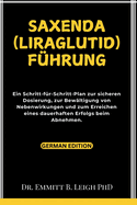 Saxenda (Liraglutid) Fhrung: Ein Schritt-fr-Schritt-Plan zur sicheren Dosierung, zur Bewltigung von Nebenwirkungen und zum Erreichen eines dauerhaften Erfolgs beim Abnehmen.