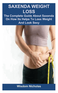 Saxenda Weight Loss: The Complete Guide About Saxenda On How Its Helps To Loss Weight And Look Sexy
