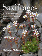 Saxifrages: A Definitive Guide to 2000 Species, Hybrids & Cultivars