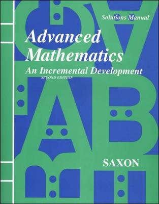 Saxon Advanced Math Solutions Manual Second Edition - Saxon, and 0420, and Saxon Publishers (Prepared for publication by)