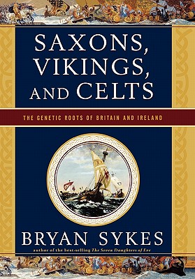 Saxons, Vikings, and Celts: The Genetic Roots of Britain and Ireland - Sykes, Bryan