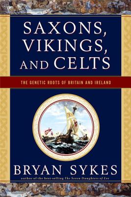 Saxons, Vikings, and Celts: The Genetic Roots of Britain and Ireland - Sykes, Bryan