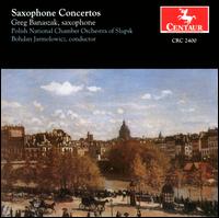 Saxophone Concertos - Greg Banaszak (saxophone); Greg Banaszak (sax); Polish National Chamber Orchestra of Slupsk; Bohdan Jarmolowicz (conductor)
