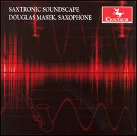 Saxtronic Soundscape - Alex Shapiro (electronics); Douglas Masek (saxophone); Jane Brockman (electronics); Keith  de Bruyn (drums);...