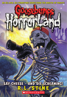 Say Cheese - And Die Screaming! (Goosebumps Horrorland #8) - Stine, R