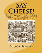 Say Cheese!: The Story of the Era when New York State Cheese was King