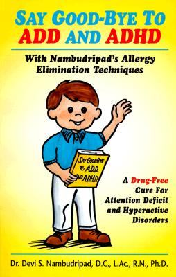 Say Good-Bye to ADD and ADHD - Nambudripad, Devi S, PH.D., and Denton, Sandra C (Foreword by)