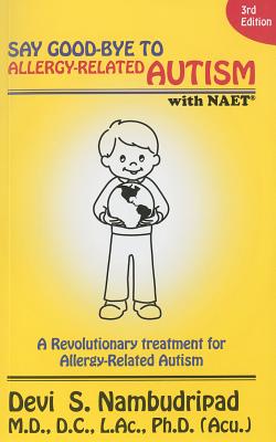 Say Good-Bye to Allergy-Related Autism NAET - Nambudripad, Devi S, PH.D.