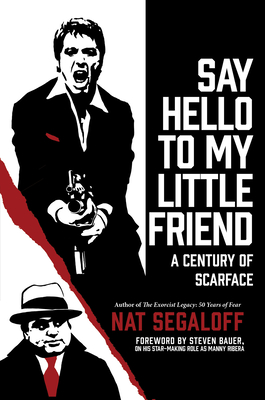 Say Hello to My Little Friend: A Century of Scarface - Segaloff, Nat