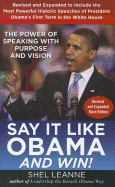 Say It Like Obama and Win!: The Power of Speaking with Purpose and Vision