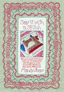 Say it with a Stitch: Mix and Match 10 Projects with Over 45 Sentiments and Designs to Create Irresistible Stitcheries That Speak 1000 Words