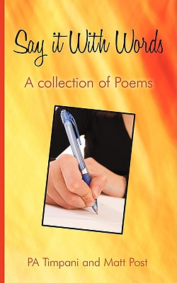 Say It with Words: A Collection of Poems - Timpani, Pa, and Post, Matt