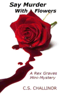 Say Murder with Flowers: A Rex Graves Mini-Mystery