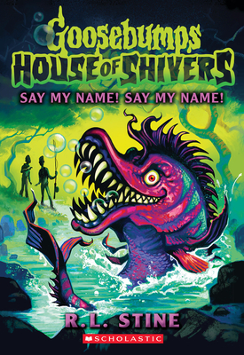 Say My Name! Say My Name! (House of Shivers #4) - Stine, R L