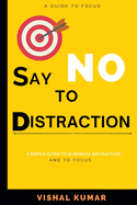 Say No to Distraction: A Guide to Focus