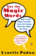 Say the Magic Words: How to Get What You Want from the People Who Have What You Need
