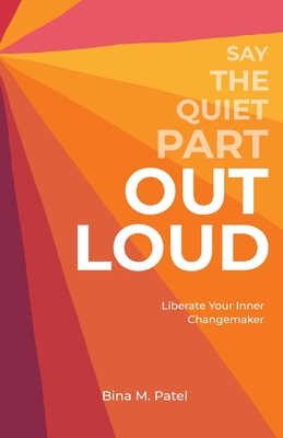 Say The Quiet Part Out Loud - Patel, Bina M