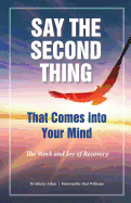 Say the Second Thing That Comes Into Your Mind: The Work and Joy of Recovery