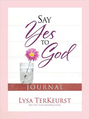 Say Yes to God Journal - TerKeurst, Lysa, and Lyda, Hope (Editor)