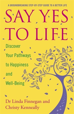 Say Yes to Life: Discover Your Pathways to Happiness and Well-Being - Kenneally, Christy