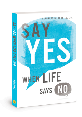 Say Yes When Life Says No - Soaries, DeForest B, Dr.