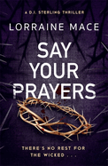 Say Your Prayers: An addictive and unputdownable crime thriller (DI Sterling Thriller Series, Book 1)