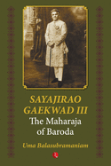 Sayajirao Gaekwad III: The Maharaja of Baroda