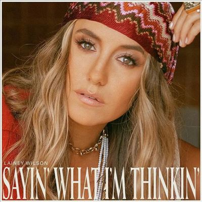 Sayin' What I'm Thinkin' - Lainey Wilson