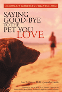 Saying Good-Bye to the Pet You Love: A Complete Resource to Help You Heal