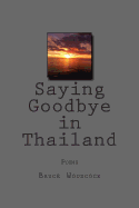 Saying Goodbye in Thailand: Poems 1988-1997