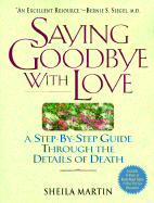 Saying Goodbye with Love: A Stepbystep Guide Through the Details of Death