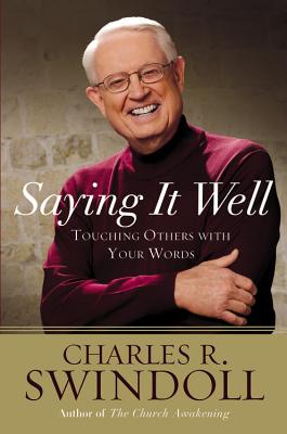 Saying It Well: Touching Others with Your Words - Swindoll, Charles R