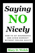 Saying No Nicely: How to Set Boundaries and Avoid Burnout Without Feeling Guilty