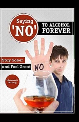 Saying ?no? to Alcohol Forever: Stay Sober and Feel Great - Narang, Meenakshi