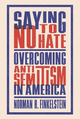 Saying No to Hate: Overcoming Antisemitism in America - Finkelstein, Norman H