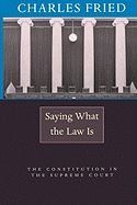 Saying What the Law Is: The Constitution in the Supreme Court