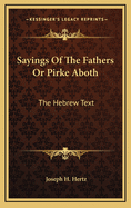 Sayings of the Fathers or Pirke Aboth: The Hebrew Text