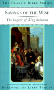 Sayings of the Wise: The Legacy of King Solomon - Boadt, Lawrence, C.S.P. (Editor), and Purves, Libby (Foreword by)