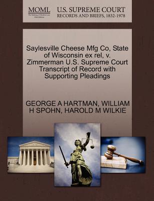 Saylesville Cheese Mfg Co, State of Wisconsin Ex Rel, V. Zimmerman U.S. Supreme Court Transcript of Record with Supporting Pleadings - Hartman, George A, and Spohn, William H, and Wilkie, Harold M