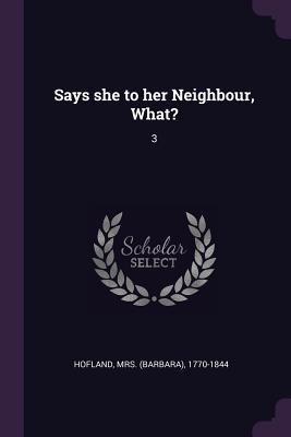 Says she to her Neighbour, What?: 3 - Hofland, 1770-1844