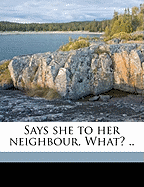 Says She to Her Neighbour, What? .. Volume 1