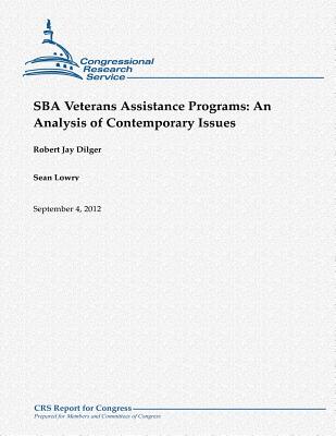 SBA Veterans Assistance Programs: An Analysis of Contemporary Issues - Lowry, Sean, and Dilger, Robert Jay