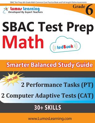 SBAC Test Prep: 6th Grade Math Common Core Practice Book and Full-length Online Assessments: Smarter Balanced Study Guide With Performance Task (PT) and Computer Adaptive Testing (CAT) - Learning, Lumos
