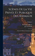 Scnes De La Vie Prive Et Publique Des Animaux: Etudes De Moeurs Contemporains; Volume 2