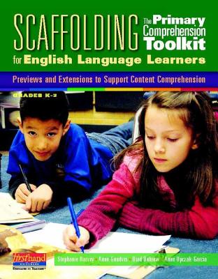 Scaffolding the Primary Comprehension Toolkit for English Language Learners: Previews and Extensions to Support Content Comprehension - Harvey, Stephanie, and Goudvis, Anne, and Buhrow, Brad